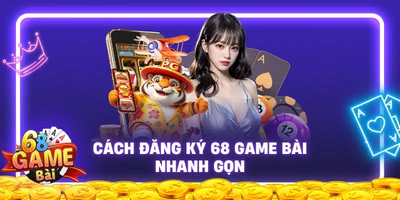 Hướng Dẫn Đăng Ký 68gamebai An Toàn Đơn Giản