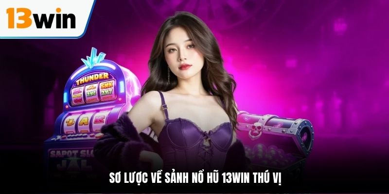 Hướng dẫn nhận khuyến mãi hoàn trả nổ hũ 13WIn