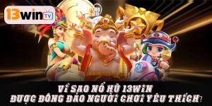 Nhà cái 13WIN hoàn trả nổ hũ chất lượng nhất hiện nay 