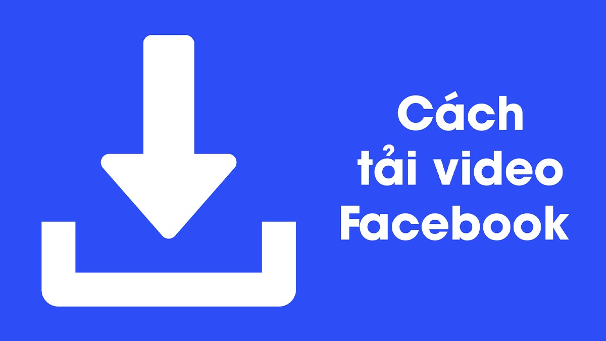 Lý Do Nên Download Video Facebook