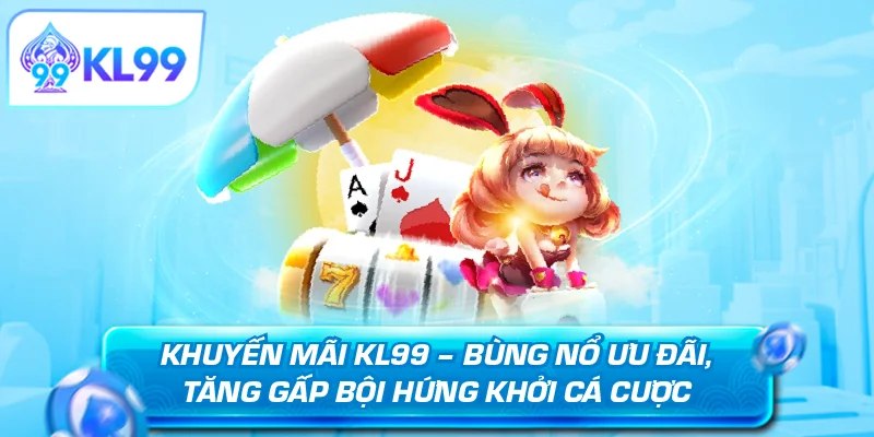 Khuyến mãi KL99 - Tổng hợp ưu đãi mới nhất
