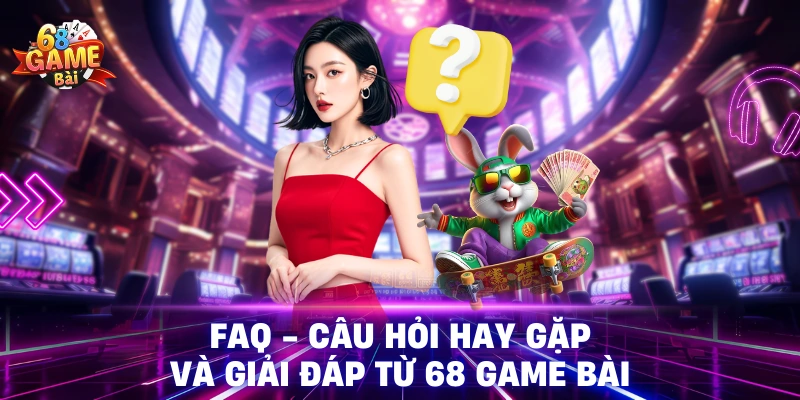 Tổng hợp các câu hỏi thường gặp khi nhập code 68 Game Bài