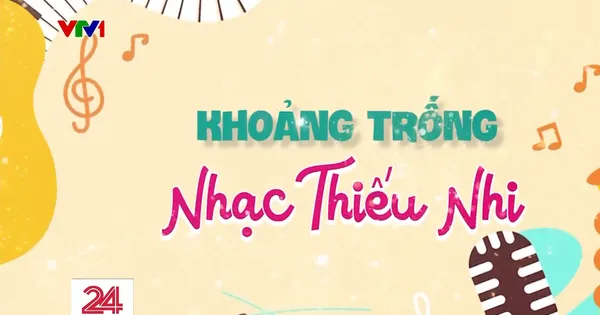 Nhạc thiếu nhi - Kết hợp bài hát kinh điển và ca khúc hiện đại Nhạc thiếu nhi - Kết hợp bài hát kinh điển và ca khúc hiện đại