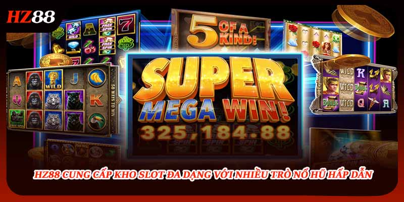 Nổ hũ HZ88 – Sân chơi giải trí đầy kịch tính với jackpot hấp dẫn