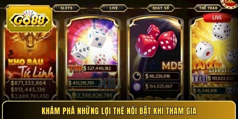 Khám phá những lợi thế nổi bật khi tham gia