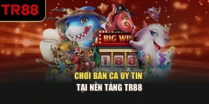 Bắn Cá TR88 – Không Gian Săn Thưởng Đại Dương Kịch Tính