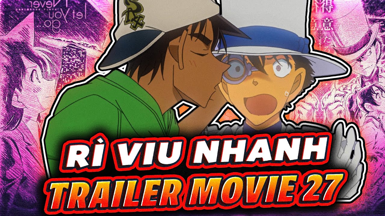 Conan Movie 27 - Bối cảnh, thời lượng và không khí câu chuyện Conan Movie 27 - Bối cảnh, thời lượng và không khí câu chuyện