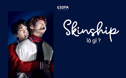 Skinship Là Gì - Dấu hiệu cần dừng và kiểm tra cảm xúc Skinship Là Gì - Dấu hiệu cần dừng và kiểm tra cảm xúc