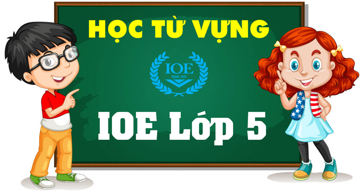 IOE Lớp 5 - Tuần 3: Luyện theo dạng bài và tăng tốc IOE Lớp 5 - Tuần 3: Luyện theo dạng bài và tăng tốc