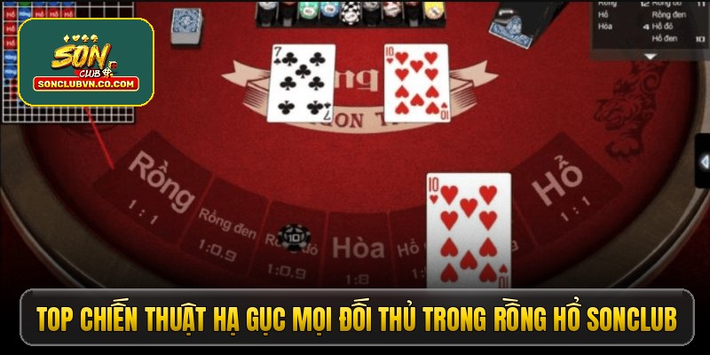 Top chiến thuật hạ gục mọi đối thủ trong rồng hổ Sonclub