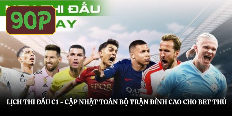 Lịch Thi Đấu C1 - Cập Nhật Toàn Bộ Trận Đỉnh Cao Cho Bet Thủ