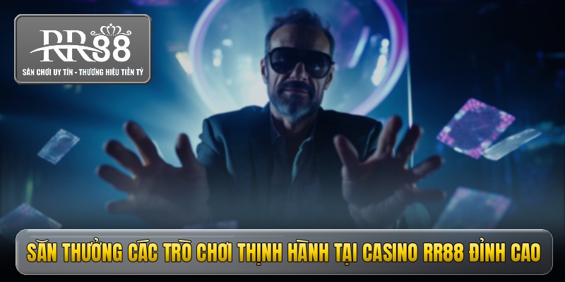 Săn thưởng các trò chơi thịnh hành tại casino RR88 đỉnh cao