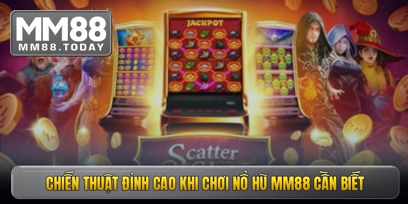 Chiến thuật đỉnh cao khi chơi nổ hũ MM88 cần biết