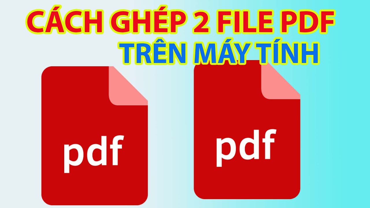Ghép file PDF - Dùng phần mềm trên máy tính Ghép file PDF - Dùng phần mềm trên máy tính